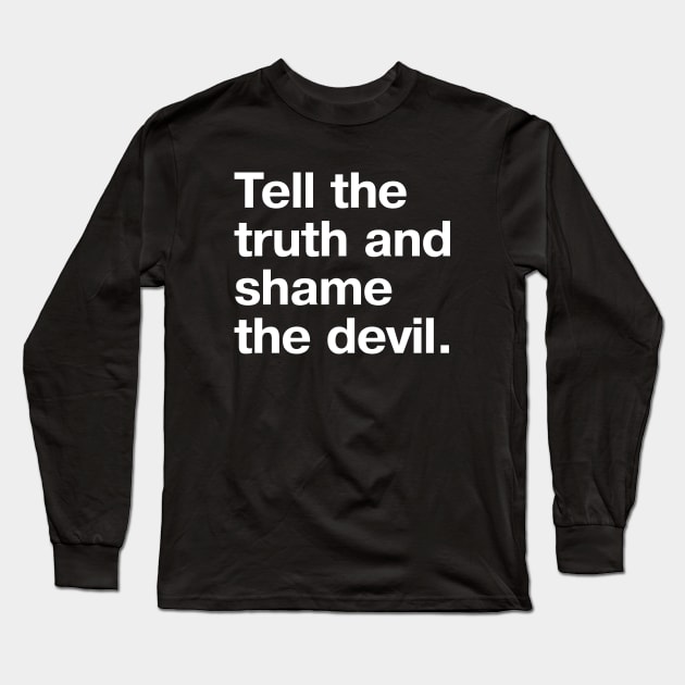 Vintage saying: Tell the truth and shame the devil. Long Sleeve T-Shirt by TheBestWords